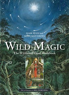 ACCESS [KINDLE PDF EBOOK EPUB] Wild Magic: The Wildwood Tarot Workbook by  Mark Ryan,John Matthews,W