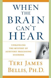 READ [PDF EBOOK EPUB KINDLE] When the Brain Can't Hear: Unraveling the Mystery of Auditory Processin