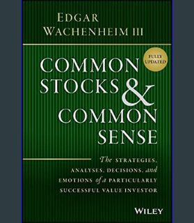 Full E-book Common Stocks & Common Sense: The Strategies, Analyses, Decisions, and Emotions of a Pa