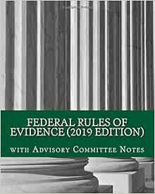 READ [EBOOK EPUB KINDLE PDF] Federal Rules of Evidence (2019 Edition): with Advisory Committee Notes