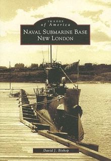 [ACCESS] KINDLE PDF EBOOK EPUB Naval Submarine Base New London (CT) (Images of America) by  David J.