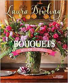[Get] [EBOOK EPUB KINDLE PDF] Bouquets: With How-To Tutorials by Laura Dowling 📦