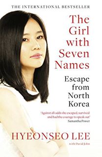 [READ] KINDLE PDF EBOOK EPUB The Girl with Seven Names: Escape from North Korea by  Hyeonseo Lee &