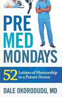 [Get] EPUB KINDLE PDF EBOOK PreMed Mondays: 52 Letters of Mentorship to a Future Doctor by  Dr. Dale