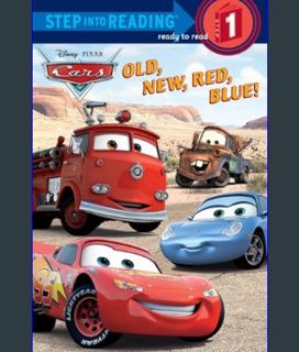 Read ebook [PDF] ⚡ Old, New, Red, Blue! (Step into Reading) (Cars movie tie in)     Paperback –