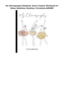 Ebook My Choreography Notebook: Dance Teacher Workbook for Ideas, Notations, Routines, Formations &