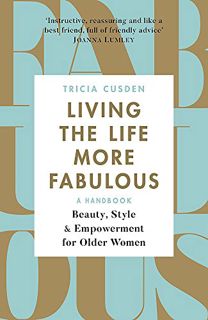 [Access] KINDLE PDF EBOOK EPUB Living the Life More Fabulous: Beauty, Style and Empowerment for Olde