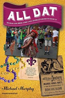 Get [EBOOK EPUB KINDLE PDF] All Dat New Orleans: Eating, Drinking, Listening to Music, Exploring, &
