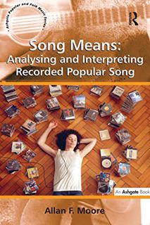 ACCESS EPUB KINDLE PDF EBOOK Song Means: Analysing and Interpreting Recorded Popular Song (Ashgate P