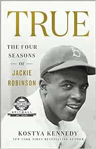 [Access] [KINDLE PDF EBOOK EPUB] True: The Four Seasons of Jackie Robinson by Kostya Kennedy 🎯