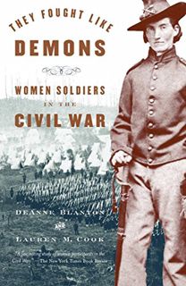 VIEW [PDF EBOOK EPUB KINDLE] They Fought Like Demons: Women Soldiers in the Civil War by  De Anne Bl