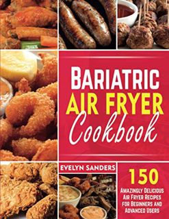 View [KINDLE PDF EBOOK EPUB] BARIATRIC AIR FRYER COOKBOOK: 150 Amazingly Delicious Air Fryer Recipes