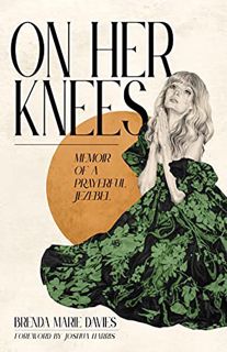 [ACCESS] [PDF EBOOK EPUB KINDLE] On Her Knees: Memoir of a Prayerful Jezebel by  Brenda Marie Davies