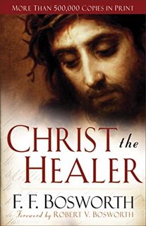View [EPUB KINDLE PDF EBOOK] Christ the Healer by  F. F. Bosworth &  Robert Bosworth ✉️
