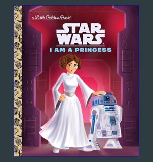 Ebook PDF  🌟 I Am a Princess (Star Wars) (Little Golden Book)     Hardcover – Picture Book, Jul