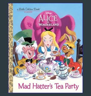 PDF [READ] 📕 Mad Hatter's Tea Party (Disney Alice in Wonderland) (Little Golden Book)     Hardc