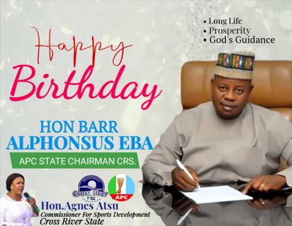 BIRTHDAY FELICITATION TO BARR. ALPHONSUS EBA, CRS APC CHAIRMAN ON THE OCCASION OF HIS BIRTHDAY TODAY