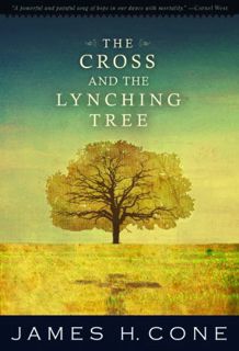 VIEW EPUB KINDLE PDF EBOOK The Cross and the Lynching Tree by  James H. Cone 📧