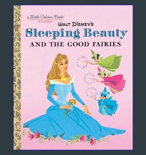 READ [PDF] ✨ Sleeping Beauty and the Good Fairies (Disney Classic) (Little Golden Book)     Har