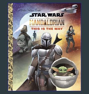 [Ebook] 📕 This Is the Way (Star Wars: The Mandalorian) (Little Golden Book)     Hardcover – Pic