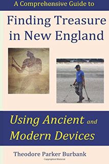 Get EBOOK EPUB KINDLE PDF Finding Treasure in New England Using Ancient and Modern Devices: Discover