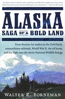 [ACCESS] EBOOK EPUB KINDLE PDF Alaska: Saga of a Bold Land by  Walter R. Borneman 📙