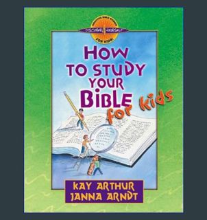 [ebook] read pdf ⚡ How to Study Your Bible for Kids (Discover 4 Yourself Inductive Bible Studie
