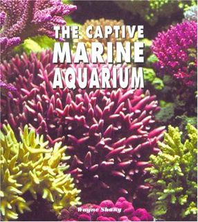 Access [EPUB KINDLE PDF EBOOK] The Captive Marine Aquarium: A Colorful Photographic Resource for the