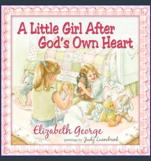 Ebook PDF  ✨ A Little Girl After God's Own Heart: Learning God's Ways in My Early Days     Hard