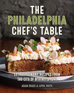 [READ] [EPUB KINDLE PDF EBOOK] The Philadelphia Chef's Table: Extraordinary Recipes From The City of
