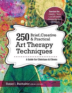 [Read] [PDF EBOOK EPUB KINDLE] 250 Brief, Creative & Practical Art Therapy Techniques: A Guide for C