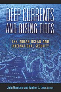 ACCESS [PDF EBOOK EPUB KINDLE] Deep Currents and Rising Tides: The Indian Ocean and International Se