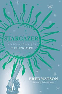 [View] [EPUB KINDLE PDF EBOOK] Stargazer: The Life and Times of the Telescope by  Fred Watson ✓