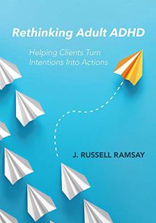 Access [EBOOK EPUB KINDLE PDF] Rethinking Adult ADHD: Helping Clients Turn Intentions Into Actions b