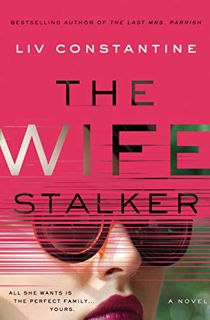 [Read] EPUB KINDLE PDF EBOOK The Wife Stalker: A Novel by  Liv Constantine 💞