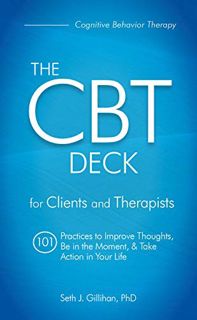 Get EPUB KINDLE PDF EBOOK The CBT Deck: 101 Practices to Improve Thoughts, Be in the Moment & Take A
