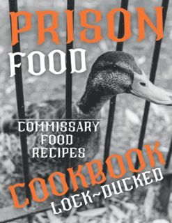 [Read] PDF EBOOK EPUB KINDLE Prison Cookbook: Lock~Ducked Jail Food Book Recipes Commissary Cell Blo