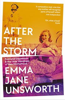 Get [PDF EBOOK EPUB KINDLE] After the Storm: Postnatal Depression and the Utter Weirdness of New Mot