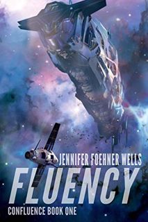 [Access] [PDF EBOOK EPUB KINDLE] Fluency (Confluence Book 1) by  Jennifer Foehner Wells 💜