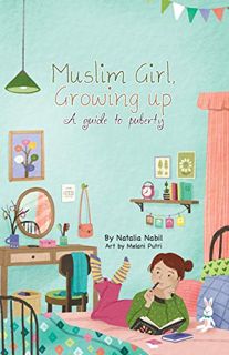 ACCESS [EBOOK EPUB KINDLE PDF] Muslim Girl, Growing Up: A Guide to Puberty by  Natalia Nabil &  Mela