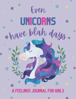 [ACCESS] [PDF EBOOK EPUB KINDLE] Even Unicorns Have Blah Days: A Feelings Journal for Girls with Wri