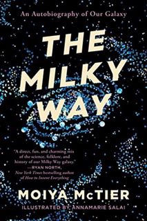 Access EPUB KINDLE PDF EBOOK The Milky Way: An Autobiography of Our Galaxy by  Moiya McTier 💑