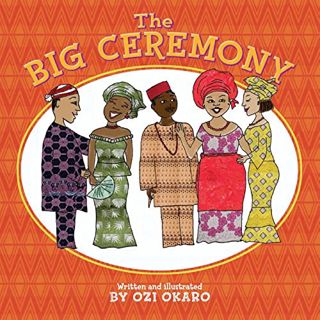 READ EPUB KINDLE PDF EBOOK The Big Ceremony by  Ozi Okaro &  Ozi Okaro 📥