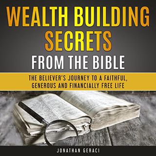 [GET] PDF EBOOK EPUB KINDLE Wealth Building Secrets from the Bible: The Believer's Journey to a Fait