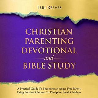 [View] [EPUB KINDLE PDF EBOOK] Christian Parenting Devotional and Bible Study: Practical Guide to Be