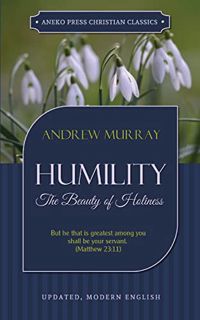 [Get] [EBOOK EPUB KINDLE PDF] Humility: The Beauty of Holiness (Updated and Annotated) by  Andrew Mu
