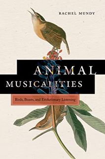 [Get] [EBOOK EPUB KINDLE PDF] Animal Musicalities: Birds, Beasts, and Evolutionary Listening (Music