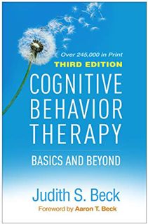 VIEW KINDLE PDF EBOOK EPUB Cognitive Behavior Therapy, Third Edition: Basics and Beyond by  Judith S