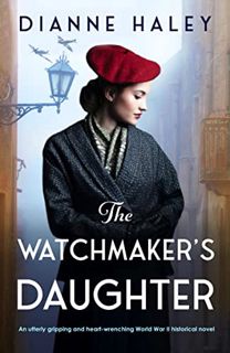 [ACCESS] PDF EBOOK EPUB KINDLE The Watchmaker's Daughter: An utterly gripping and heart-wrenching Wo