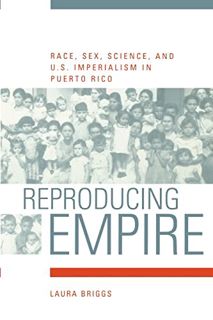 VIEW [EPUB KINDLE PDF EBOOK] Reproducing Empire: Race, Sex, Science, and U.S. Imperialism in Puerto